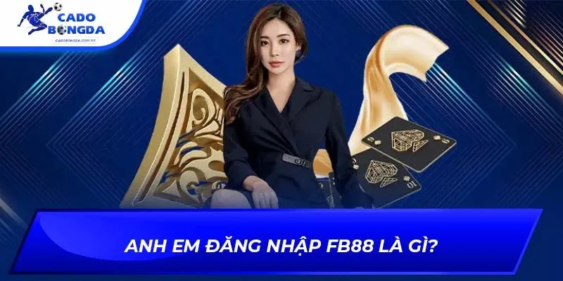 Anh em đăng nhập fb88 là gì?