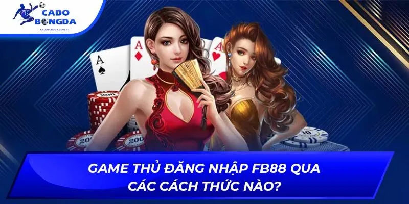 Game thủ đăng nhập fb88 qua các cách thức nào?